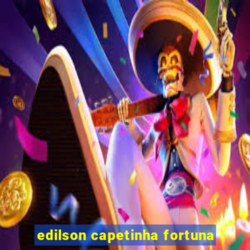 edilson capetinha fortuna